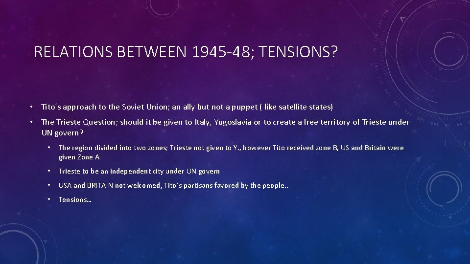 RELATIONS BETWEEN 1945 -48; TENSIONS? • Tito´s approach to the Soviet Union; an ally