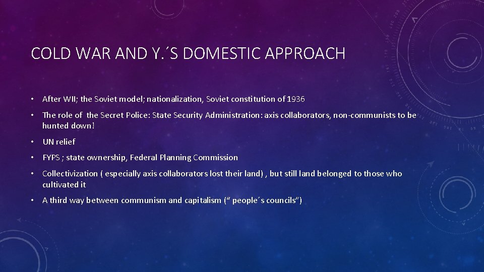 COLD WAR AND Y. ´S DOMESTIC APPROACH • After WII; the Soviet model; nationalization,