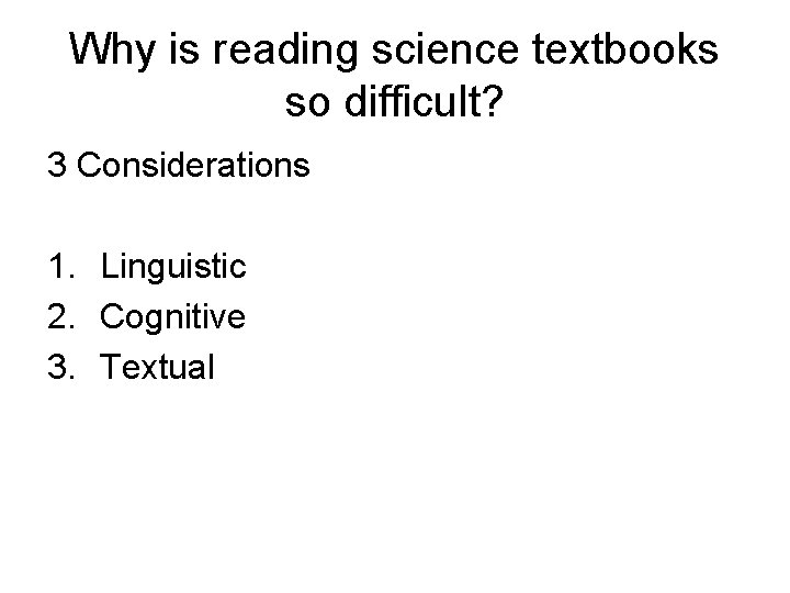 Why is reading science textbooks so difficult? 3 Considerations 1. Linguistic 2. Cognitive 3.