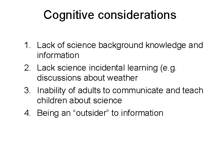 Cognitive considerations 1. Lack of science background knowledge and information 2. Lack science incidental
