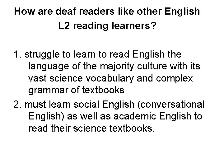 How are deaf readers like other English L 2 reading learners? 1. struggle to