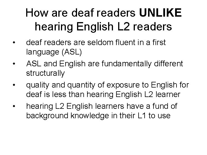 How are deaf readers UNLIKE hearing English L 2 readers • • deaf readers