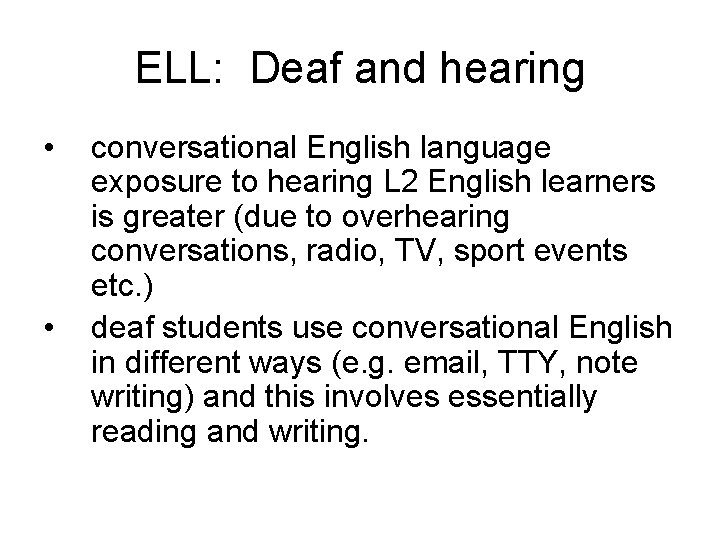 ELL: Deaf and hearing • • conversational English language exposure to hearing L 2