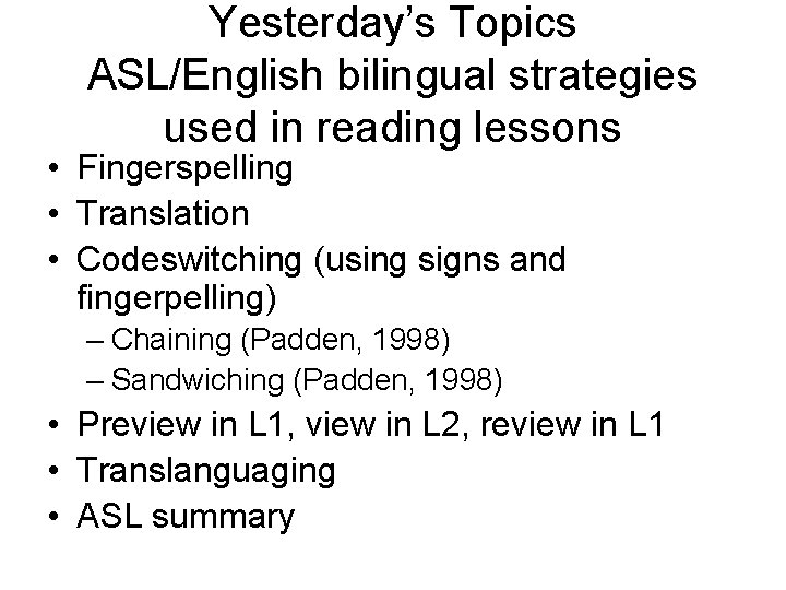 Yesterday’s Topics ASL/English bilingual strategies used in reading lessons • Fingerspelling • Translation •