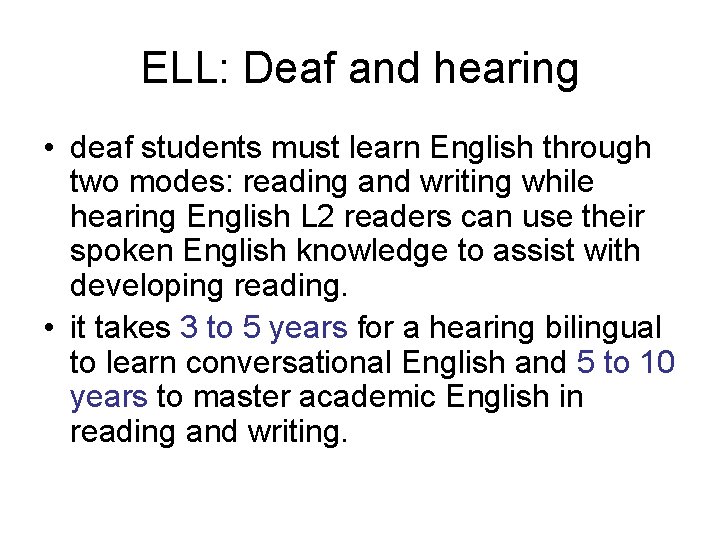 ELL: Deaf and hearing • deaf students must learn English through two modes: reading