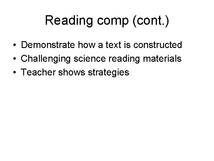 Reading comp (cont. ) • Demonstrate how a text is constructed • Challenging science