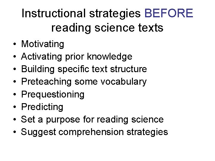 Instructional strategies BEFORE reading science texts • • Motivating Activating prior knowledge Building specific