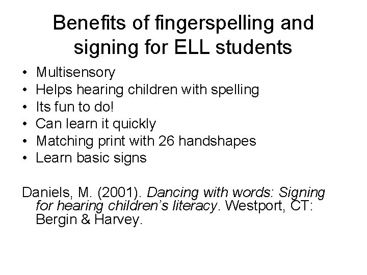 Benefits of fingerspelling and signing for ELL students • • • Multisensory Helps hearing