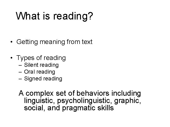 What is reading? • Getting meaning from text • Types of reading – Silent