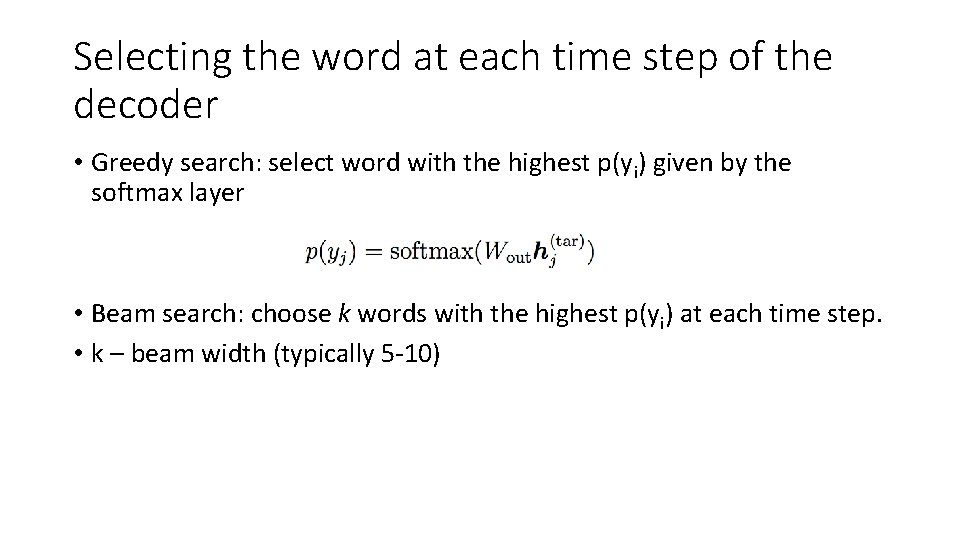 Selecting the word at each time step of the decoder • Greedy search: select