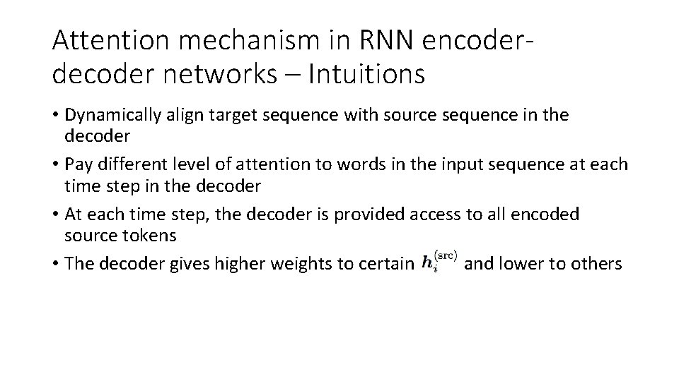 Attention mechanism in RNN encoderdecoder networks – Intuitions • Dynamically align target sequence with