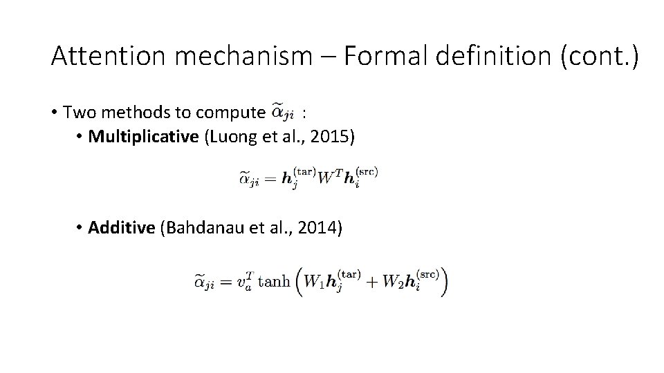 Attention mechanism – Formal definition (cont. ) • Two methods to compute : •