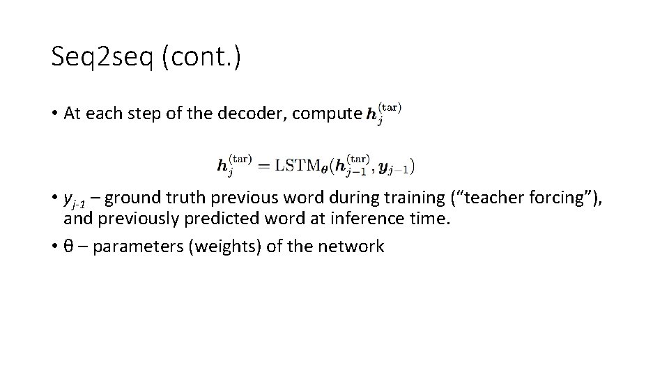 Seq 2 seq (cont. ) • At each step of the decoder, compute •