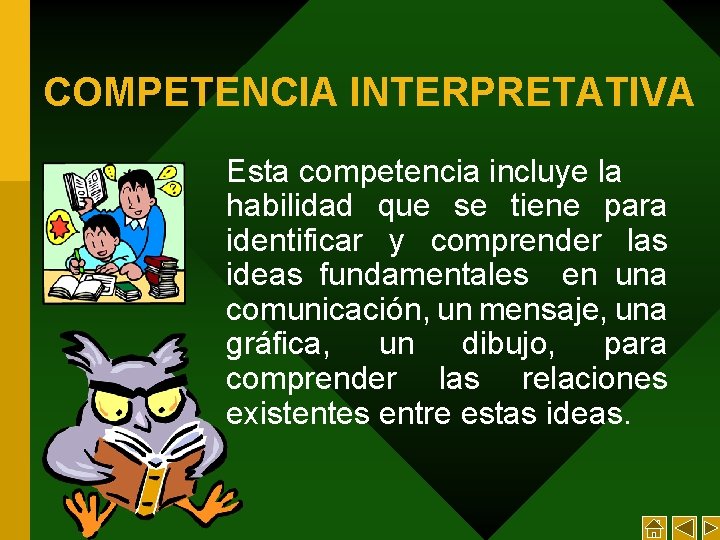 COMPETENCIA INTERPRETATIVA Esta competencia incluye la habilidad que se tiene para identificar y comprender