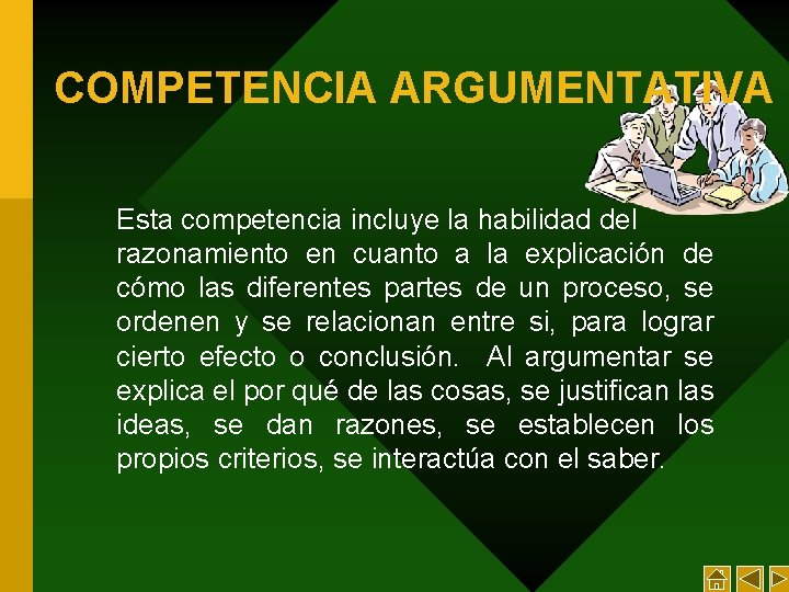 COMPETENCIA ARGUMENTATIVA Esta competencia incluye la habilidad del razonamiento en cuanto a la explicación