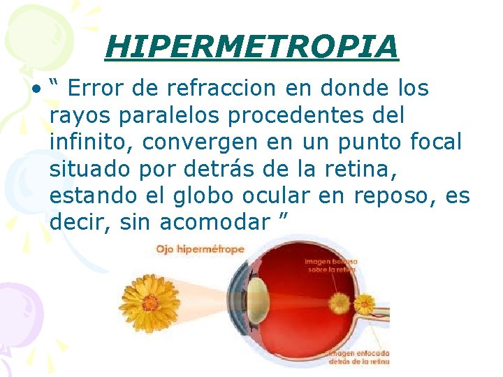 HIPERMETROPIA • “ Error de refraccion en donde los rayos paralelos procedentes del infinito,