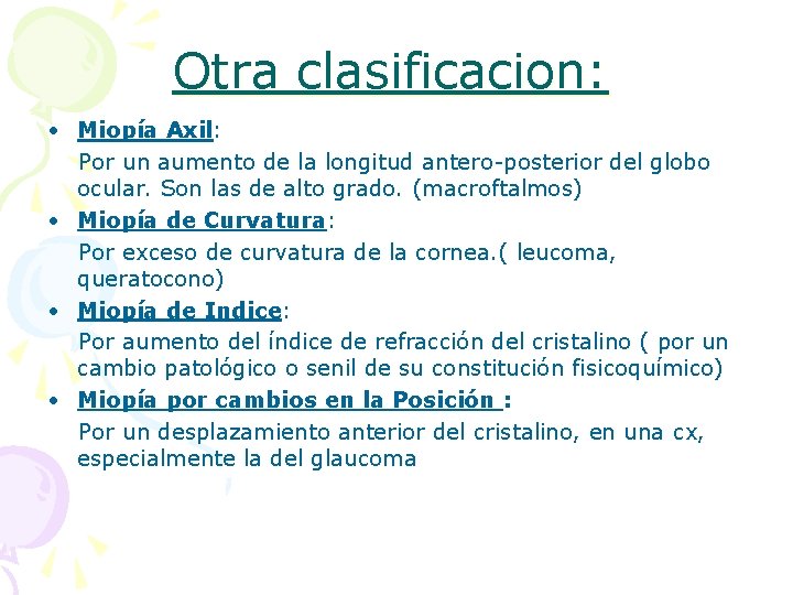 Otra clasificacion: • Miopía Axil: Por un aumento de la longitud antero-posterior del globo