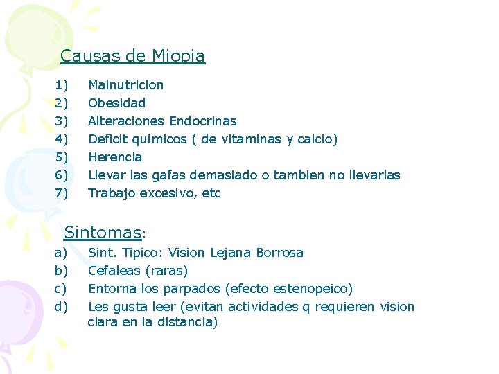 Causas de Miopia 1) 2) 3) 4) 5) 6) 7) Malnutricion Obesidad Alteraciones Endocrinas