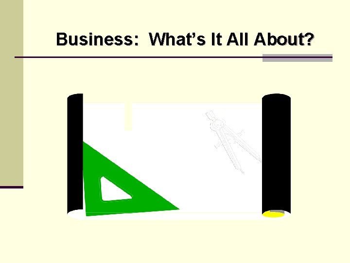 Business: What’s It All About? 