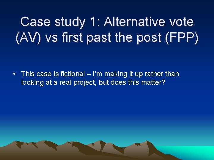 Case study 1: Alternative vote (AV) vs first past the post (FPP) • This