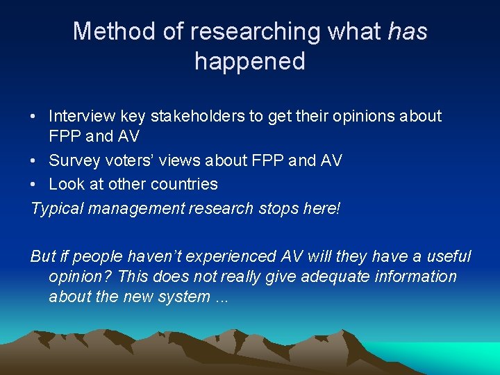 Method of researching what has happened • Interview key stakeholders to get their opinions