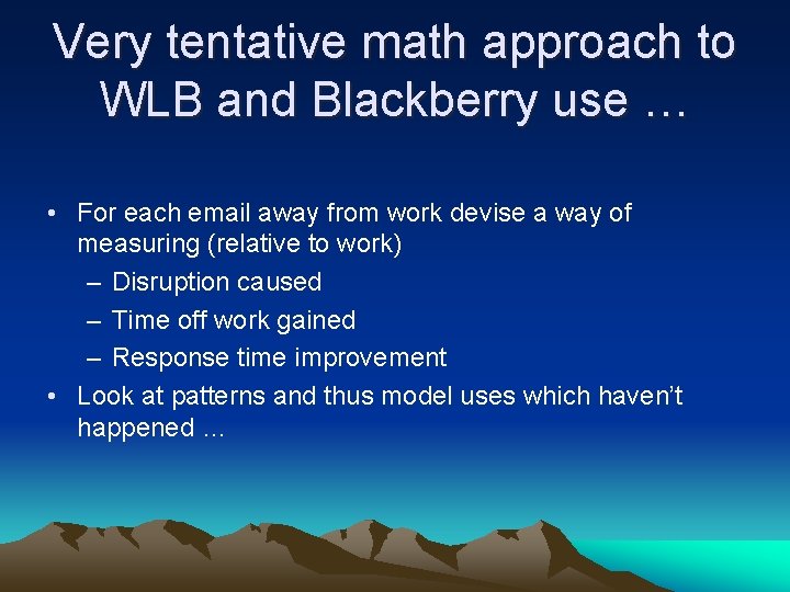 Very tentative math approach to WLB and Blackberry use … • For each email