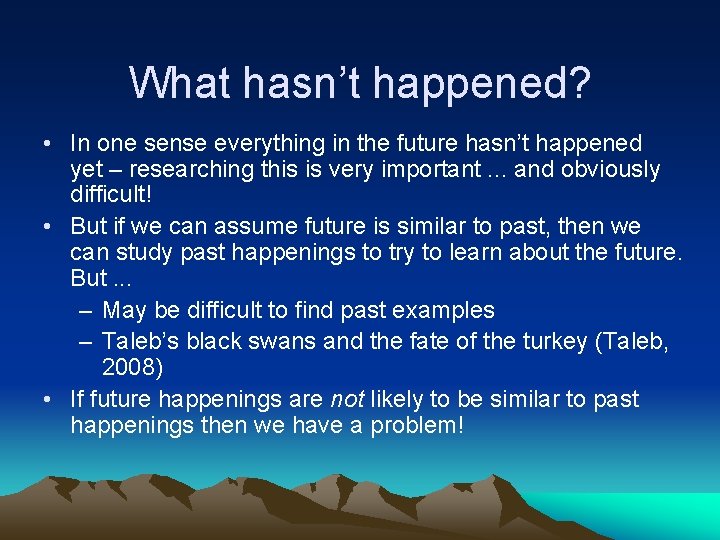 What hasn’t happened? • In one sense everything in the future hasn’t happened yet