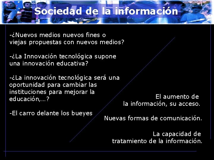 Sociedad de la información 1. -PROSPECTIVA -¿Nuevos medios nuevos fines o viejas propuestas con