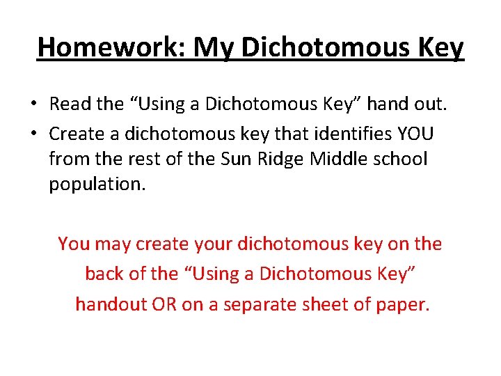 Homework: My Dichotomous Key • Read the “Using a Dichotomous Key” hand out. •