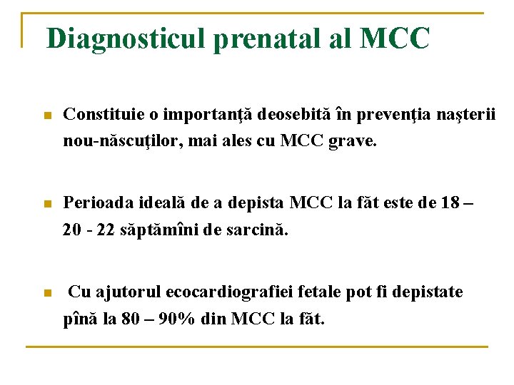Diagnosticul prenatal al MCC n Constituie o importanţă deosebită în prevenţia naşterii nou-născuţilor, mai Diagnosticul prenatal al MCC n Constituie o importanţă deosebită în prevenţia naşterii nou-născuţilor, mai
