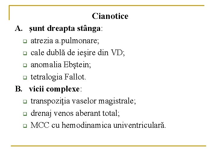 Cianotice A. şunt dreapta stânga: q atrezia a. pulmonare; q cale dublă de ieşire Cianotice A. şunt dreapta stânga: q atrezia a. pulmonare; q cale dublă de ieşire
