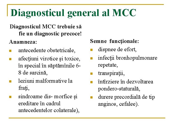 Diagnosticul general al MCC Diagnosticul MCC trebuie să fie un diagnostic precoce! Anamneza: n Diagnosticul general al MCC Diagnosticul MCC trebuie să fie un diagnostic precoce! Anamneza: n