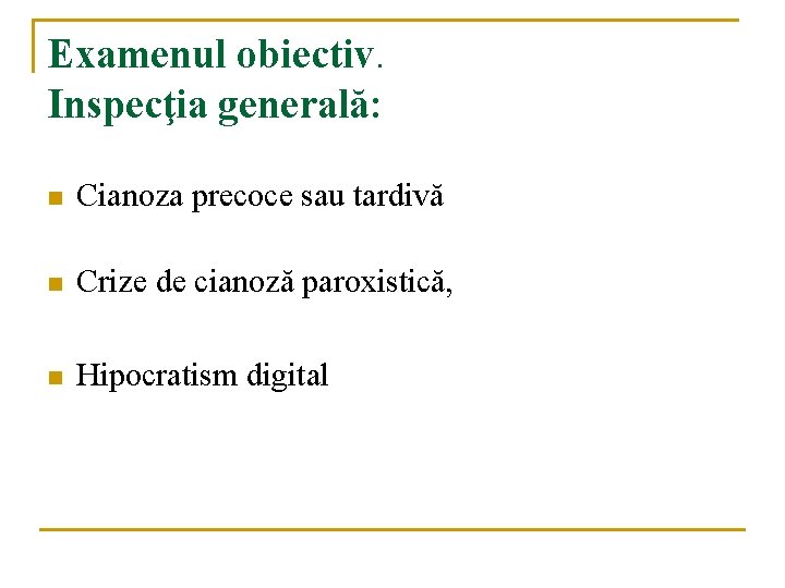 Examenul obiectiv. Inspecţia generală: n Cianoza precoce sau tardivă n Crize de cianoză paroxistică, Examenul obiectiv. Inspecţia generală: n Cianoza precoce sau tardivă n Crize de cianoză paroxistică,