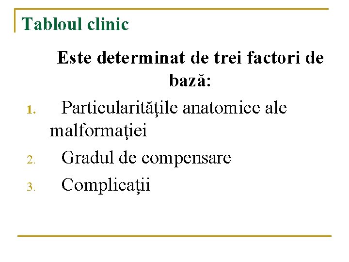 Tabloul clinic 1. 2. 3. Este determinat de trei factori de bază: Particularităţile anatomice Tabloul clinic 1. 2. 3. Este determinat de trei factori de bază: Particularităţile anatomice