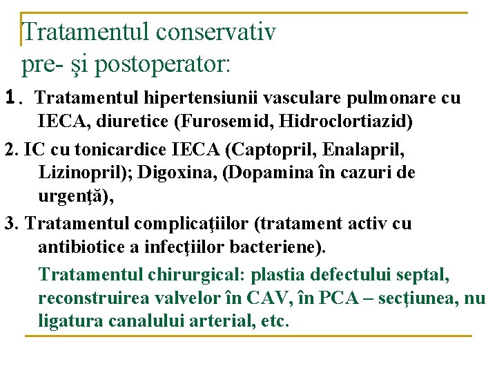 Tratamentul conservativ pre- şi postoperator: 1. Tratamentul hipertensiunii vasculare pulmonare cu IECA, diuretice (Furosemid, Tratamentul conservativ pre- şi postoperator: 1. Tratamentul hipertensiunii vasculare pulmonare cu IECA, diuretice (Furosemid,