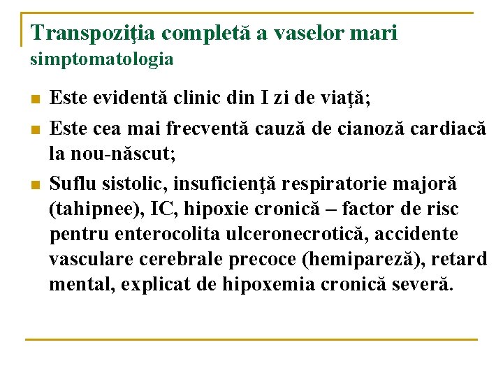 Transpoziţia completă a vaselor mari simptomatologia n n n Este evidentă clinic din I Transpoziţia completă a vaselor mari simptomatologia n n n Este evidentă clinic din I