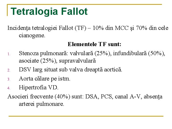 Tetralogia Fallot Incidenţa tetralogiei Fallot (TF) – 10% din MCC şi 70% din cele Tetralogia Fallot Incidenţa tetralogiei Fallot (TF) – 10% din MCC şi 70% din cele