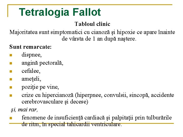 Tetralogia Fallot Tabloul clinic Majoritatea sunt simptomatici cu cianoză şi hipoxie ce apare înainte Tetralogia Fallot Tabloul clinic Majoritatea sunt simptomatici cu cianoză şi hipoxie ce apare înainte