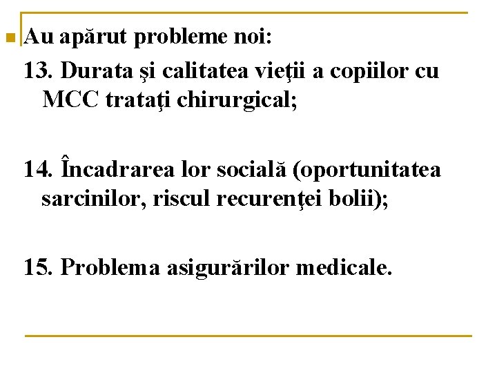 n Au apărut probleme noi: 13. Durata şi calitatea vieţii a copiilor cu MCC n Au apărut probleme noi: 13. Durata şi calitatea vieţii a copiilor cu MCC