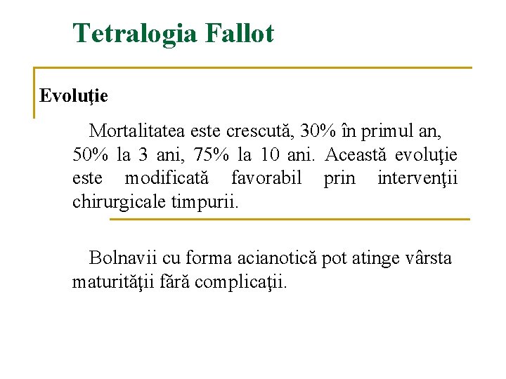 Tetralogia Fallot Evoluţie Mortalitatea este crescută, 30% în primul an, 50% la 3 ani, Tetralogia Fallot Evoluţie Mortalitatea este crescută, 30% în primul an, 50% la 3 ani,