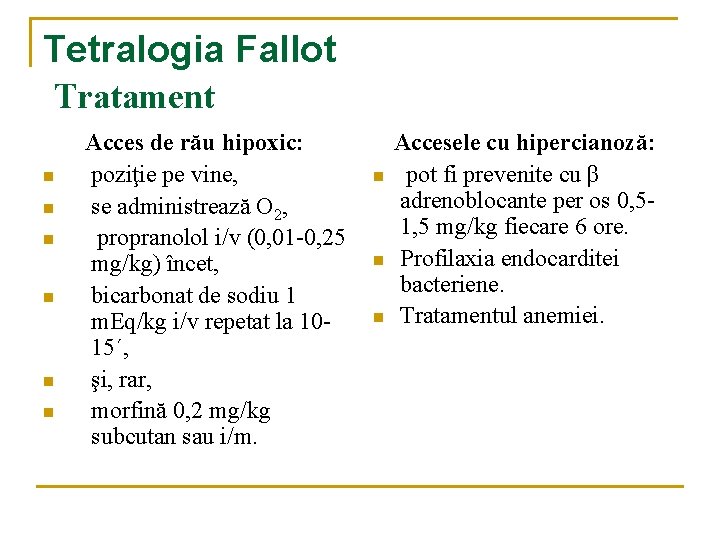 Tetralogia Fallot Tratament n n n Acces de rău hipoxic: poziţie pe vine, se Tetralogia Fallot Tratament n n n Acces de rău hipoxic: poziţie pe vine, se
