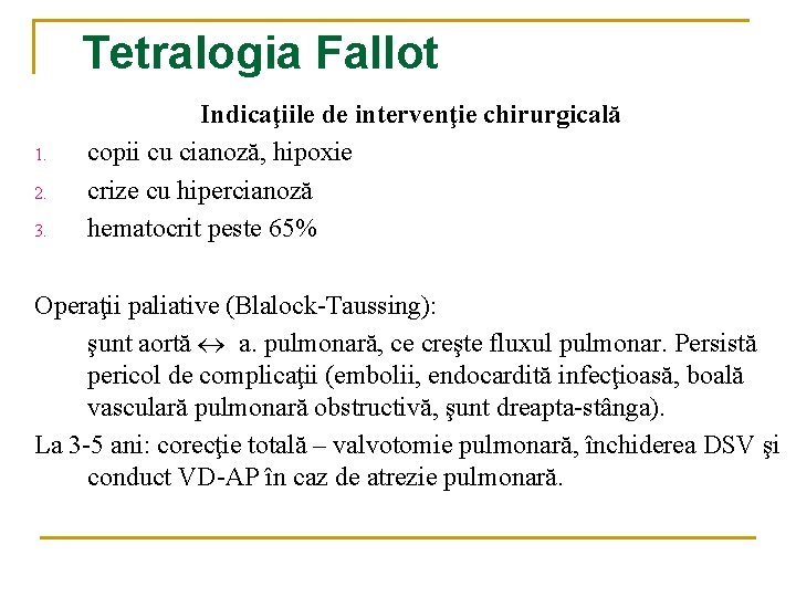 Tetralogia Fallot 1. 2. 3. Indicaţiile de intervenţie chirurgicală copii cu cianoză, hipoxie crize Tetralogia Fallot 1. 2. 3. Indicaţiile de intervenţie chirurgicală copii cu cianoză, hipoxie crize