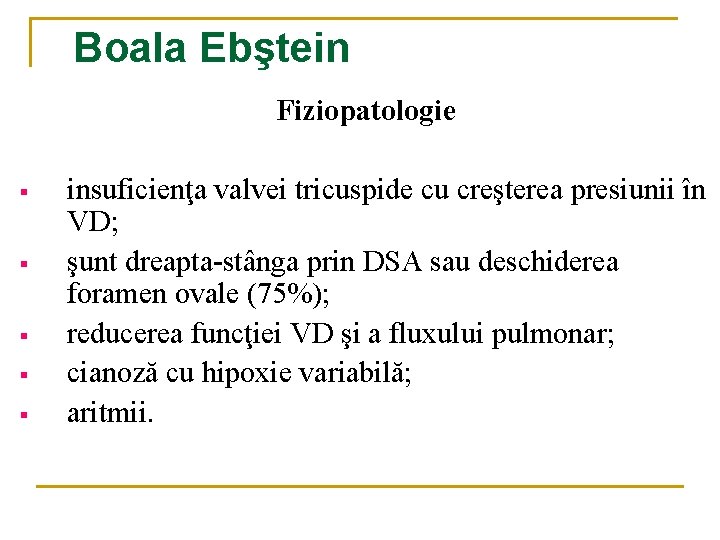 Boala Ebştein Fiziopatologie § § § insuficienţa valvei tricuspide cu creşterea presiunii în VD; Boala Ebştein Fiziopatologie § § § insuficienţa valvei tricuspide cu creşterea presiunii în VD;