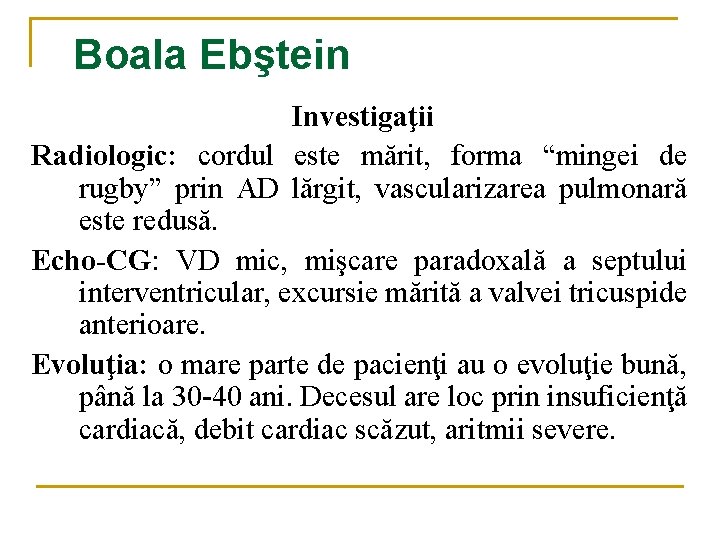 Boala Ebştein Investigaţii Radiologic: cordul este mărit, forma “mingei de rugby” prin AD lărgit, Boala Ebştein Investigaţii Radiologic: cordul este mărit, forma “mingei de rugby” prin AD lărgit,