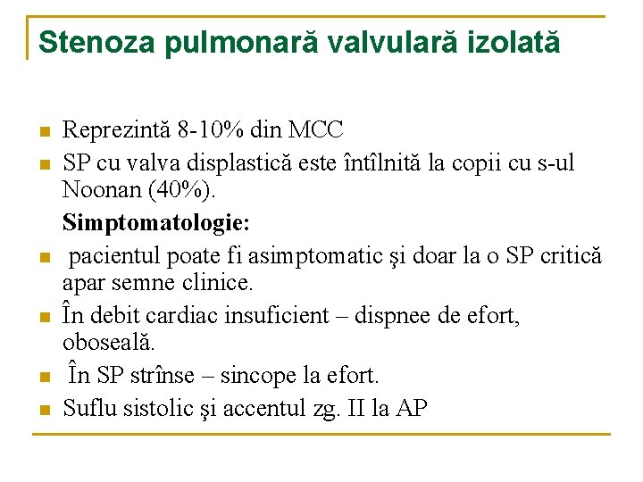 Stenoza pulmonară valvulară izolată n n n Reprezintă 8 -10% din MCC SP cu Stenoza pulmonară valvulară izolată n n n Reprezintă 8 -10% din MCC SP cu