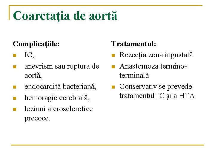 Coarctaţia de aortă Complicaţiile: n IC, n anevrism sau ruptura de aortă, n endocardită Coarctaţia de aortă Complicaţiile: n IC, n anevrism sau ruptura de aortă, n endocardită