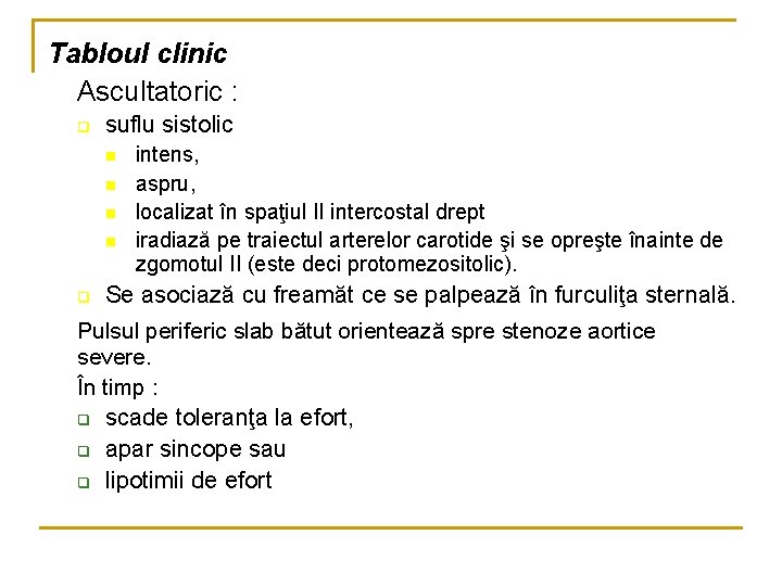 Tabloul clinic Ascultatoric : q suflu sistolic n n q intens, aspru, localizat în Tabloul clinic Ascultatoric : q suflu sistolic n n q intens, aspru, localizat în
