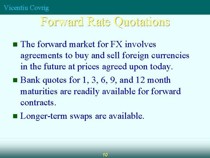 Vicentiu Covrig Forward Rate Quotations The forward market for FX involves agreements to buy