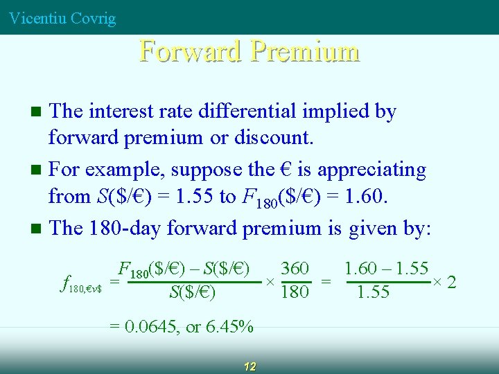 Vicentiu Covrig Forward Premium The interest rate differential implied by forward premium or discount.