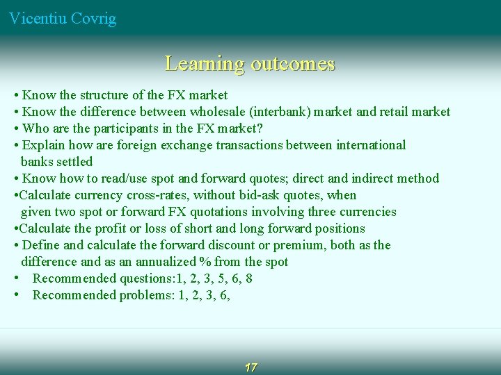 Vicentiu Covrig Learning outcomes • Know the structure of the FX market • Know